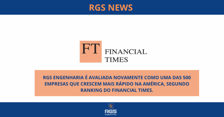 RGS Engenharia é avaliada novamente como uma das 500 Empresas que crescem mais rápido na América, segundo ranking do Financial Times.